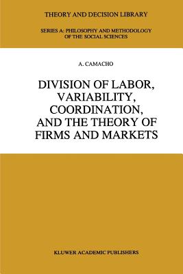 Division of Labor, Variability, Coordination, and the Theory of Firms and Markets - Camacho, A.