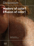 Divisionism: Mastery of Color? Effusion of Color!