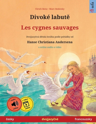 Divok? labute - Les cygnes sauvages (cesky - francouzsky) - Renz, Ulrich, and Robitzky, Marc (Illustrator), and Fukov, Katerina (Translated by)