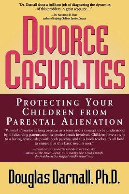 Divorce Casualties: Protecting Your Children From Parental Alienation - Darnall, Douglas, Ph.D.