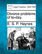 Divorce Problems of To-Day. - Haynes, E S P