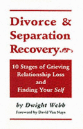 Divorce & Separation Recovery: Ten Stages of Grieving Relationship Loss and Finding Your Self