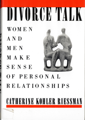 Divorce Talk: Women and Men Make Sense of Personal Relationships - Riessman, Catherine Kohler