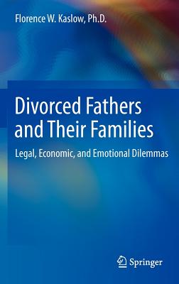 Divorced Fathers and Their Families: Legal, Economic, and Emotional Dilemmas - Kaslow, Florence W