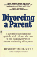 Divorcing a Parent: Free Yourself from the Past and Live the Life You've Always Wanted