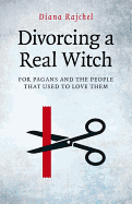 Divorcing a Real Witch: For Pagans and the People That Used to Love Them