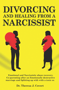 Divorcing and Healing from a Narcissist: Emotional and Narcissistic Abuse Recovery. Co-parenting after an Emotionally destructive Marriage and Splitting up with with a toxic ex