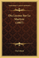 Dix Lecons Sur Le Martyre (1907)