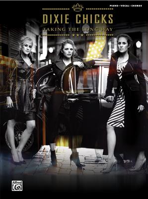 Dixie Chicks -- Taking the Long Way: Piano/Vocal/Chords - Dixie Chicks