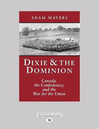 Dixie & the Dominion: Canada, the Confederacy, and the War for the Union