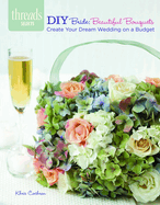 DIY Bride: Beautiful Bouquets: Create Your Dream Wedding on a Budget