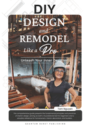 DIY DESIGN and REMODEL Like A Pro: Unleash Your Inner Designer