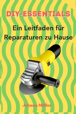 DIY-Essentials: Ein Leitfaden f?r Reparaturen zu Hause - M?ller, Johann