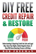 DIY Free Credit Repair & Restore: Understanding & Repairing Credit the Safe and Legal Way. Know Your Rights, Delete Negative Items, 12 Step Fico Score Boosting Easy to Follow Process