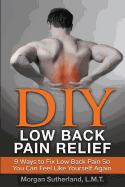 DIY Low Back Pain Relief: 9 Ways To Fix Low Back Pain So You Can Feel Like Yourself Again