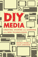 DIY Media: Creating, Sharing and Learning with New Technologies