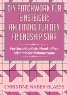 DIY Patchwork f?r Einsteiger: Anleitung f?r den Friendship Star: Patchwork mit der Hand n?hen oder mit der N?hmaschine