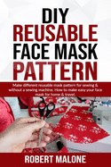 DIY Reusable Face Mask Pattern: Make different reusable mask pattern for sewing & without a sewing machine. How to make easy your face mask for home & travel.