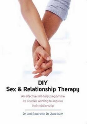 DIY Sex & Relationship Therapy: An Effective Self-Help Programme for Couples Wanting to Improve Their Relationship - Kerr, June, Dr. (Contributions by), and Boul, Lori, Dr.