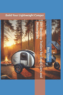 DIY Teardrop Trailers for Small Cars and Motorcycles: Build Your Lightweight Camper