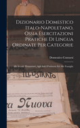 Dizionario Domestico Italo-Napoletano, Ossia Esercitazioni Pratiche Di Lingua Ordinate Per Categorie: Alle Scuole Elementari, Agli Asili D'infanzia Ed Alle Famiglie