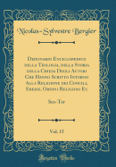 Dizionario Enciclopedico Della Teologia, Della Storia Della Chiesa Degli Autori Che Hanno Scritto Intorno Alla Religione Dei Concili, Eresie, Ordini Religiosi Ec, Vol. 15: Sco-Ter (Classic Reprint)