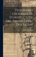 Dizionario Geografico-Storico-Civile del Regno Delle Due Sicilie