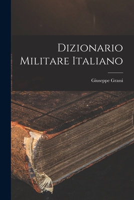 Dizionario Militare Italiano - Grassi, Giuseppe