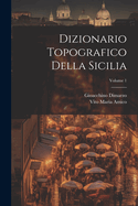 Dizionario Topografico Della Sicilia; Volume 1