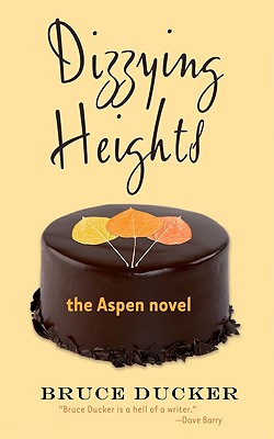 Dizzying Heights: The Aspen Novel - Ducker, Bruce
