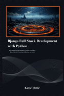 Django Full Stack Development with Python: Stop Dreaming, Start Building. Conquer Front-End, Back-End, and Everything In-Between and more!