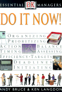 DK Essential Managers: Do It Now! - Bruce, Andy, and DK Publishing, and Hayward, Adele (Editor)