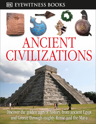 DK Eyewitness Books: Ancient Civilizations: Discover the Golden Ages of History, from Ancient Egypt and Greece to Mighty - Fullman, Joseph
