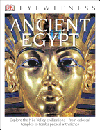 DK Eyewitness Books: Ancient Egypt: Explore the Nile Valley Civilizations "From Colossal Temples