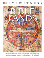 DK Eyewitness Books: Bible Lands: Discover the Story of the Holy Land Its Geography, History, and the Ancient CIVI