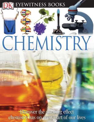 DK Eyewitness Books: Chemistry: Discover the Amazing Effect Chemistry Has on Every Part of Our Lives - Newmark, Ann