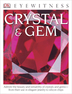 DK Eyewitness Books: Crystal & Gem: Admire the Beauty and Versatility of Crystals and Gemsâ "From Their Use in Elegant