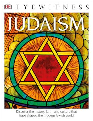 DK Eyewitness Books: Judaism: Discover the History, Faith, and Culture That Have Shaped the Modern Jewish World - DK