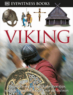 DK Eyewitness Books: Viking: Discover the Story of the Vikings--Their Ships, Weapons, Legends, and Saga of War