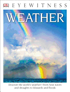 DK Eyewitness Books: Weather: Discover the World's Weather "From Heat Waves and Droughts to Blizzards and Flood