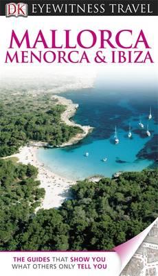 DK Eyewitness Mallorca, Menorca & Ibiza - DK Publishing