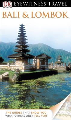 DK Eyewitness Travel Guide: Bali and Lombok - Carpenter, Bruce, and Lovelock, Rachel (Contributions by)