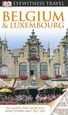DK Eyewitness Travel Guide: Belgium and Luxembourg - DK Publishing, and Tait, Paul (Photographer), and McPeake, Lynne (Photographer)