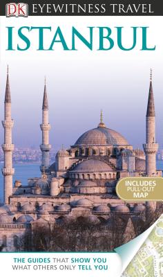 DK Eyewitness Travel Guide: Istanbul - Baring, Rose, and DK Publishing, and Walsh, Tina (Contributions by)