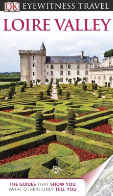 DK Eyewitness Travel Guide: Loire Valley - Tressider, Jack, and Tresidder, Jack, and Parry, Lyn (Contributions by)