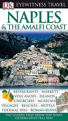 DK Eyewitness Travel Guide: Naples & the Amalfi Coast - DK Publishing, and Birmingham, Brenda, and Loudon, Leonie (Contributions by)