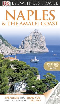 DK Eyewitness Travel Guide: Naples & the Amalfi Coast - Birmingham, Brenda, and DK Publishing, and Loudon, Leonie (Contributions by)