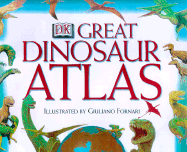 DK Great Dinosaur Atlas - Dorling Kindersley Publishing, and Lindsay, William
