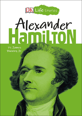 DK Life Stories: Alexander Hamilton - Buckley, James