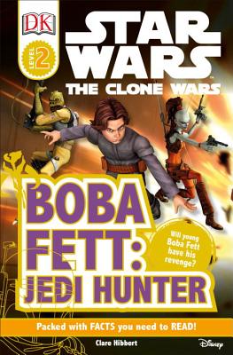 DK Readers L2: Star Wars: The Clone Wars: Boba Fett, Jedi Hunter: Will Young Boba Fett Have His Revenge? - Hibbert, Clare